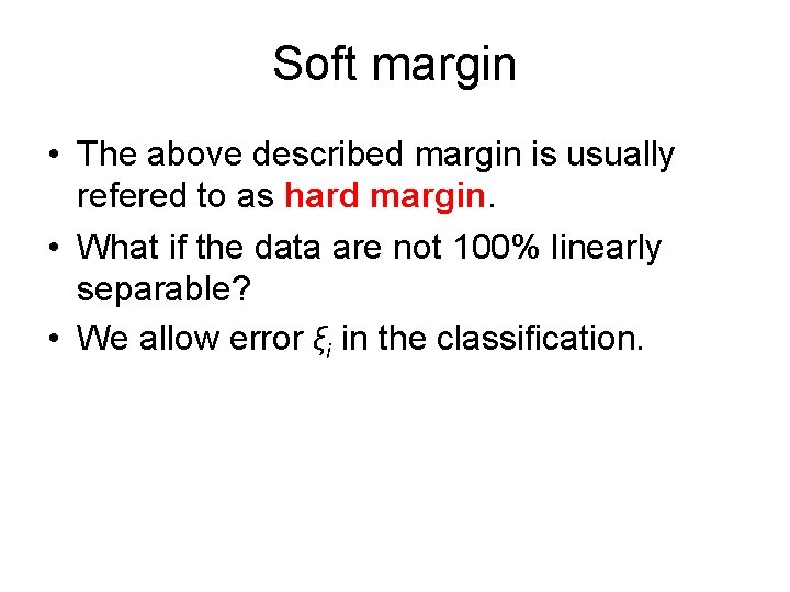 Soft margin • The above described margin is usually refered to as hard margin.