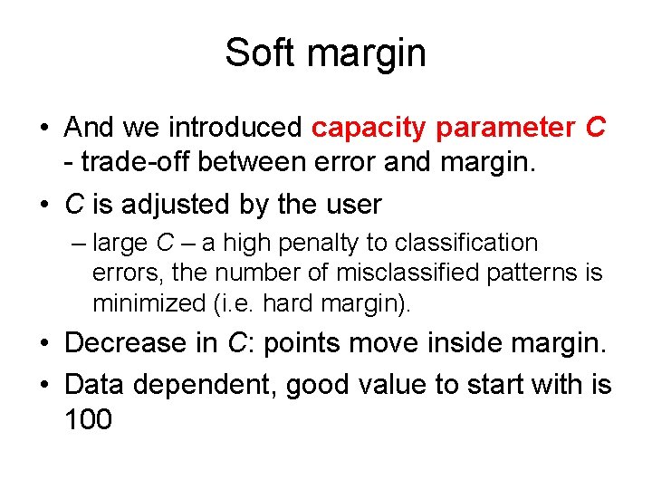 Soft margin • And we introduced capacity parameter C - trade-off between error and