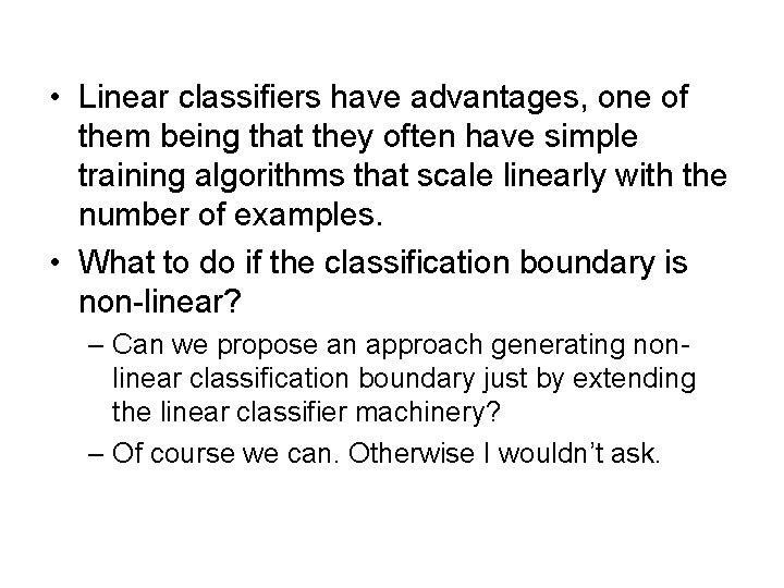  • Linear classifiers have advantages, one of them being that they often have