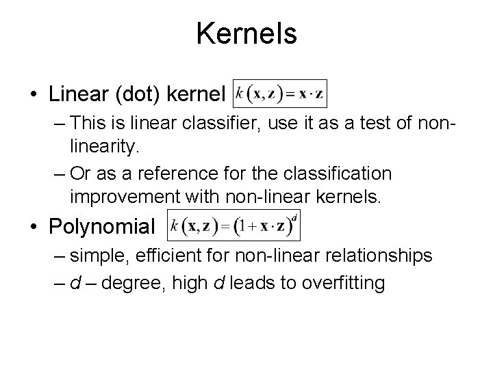 Kernels • Linear (dot) kernel – This is linear classifier, use it as a
