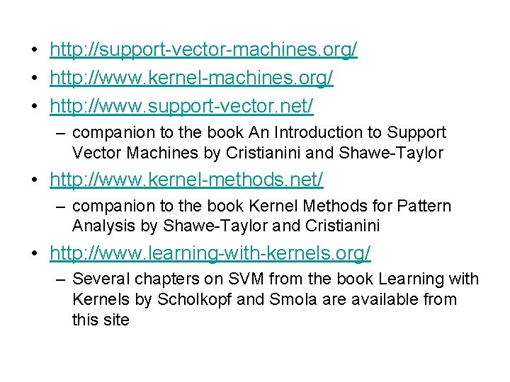  • http: //support-vector-machines. org/ • http: //www. kernel-machines. org/ • http: //www. support-vector.