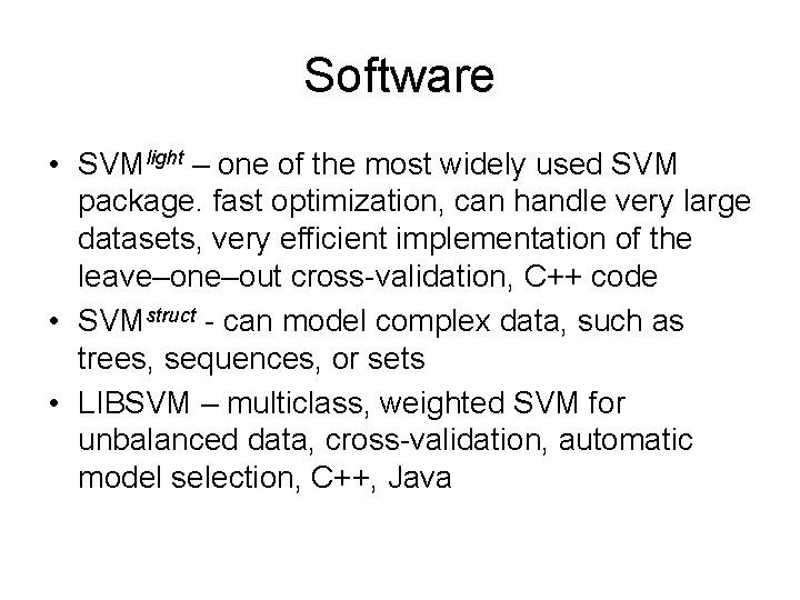 Software • SVMlight – one of the most widely used SVM package. fast optimization,