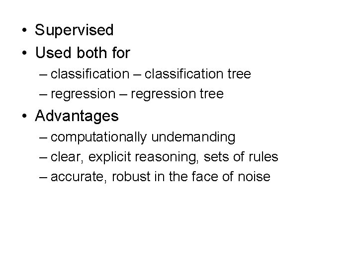  • Supervised • Used both for – classification tree – regression tree •