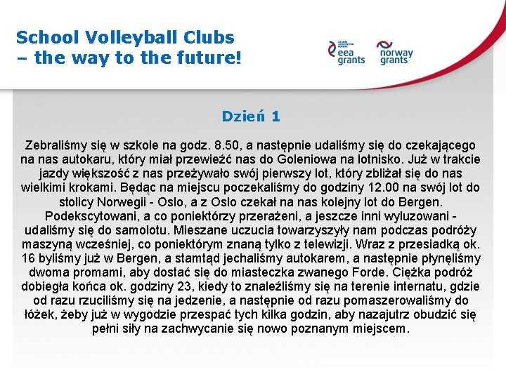 School Volleyball Clubs – the way to the future! Dzień 1 Zebraliśmy się w