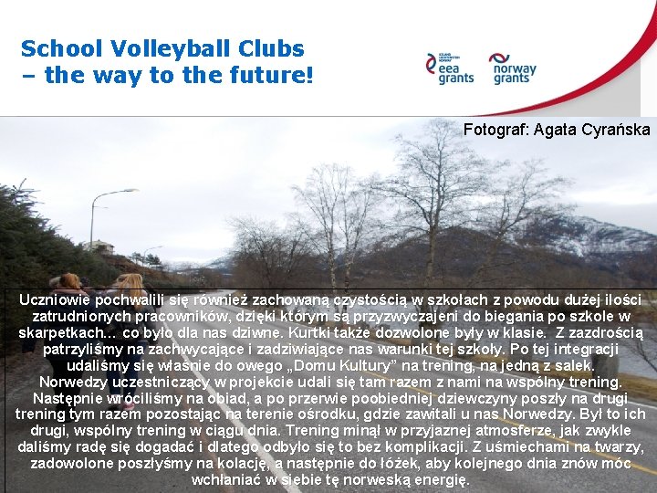 School Volleyball Clubs – the way to the future! Fotograf: Agata Cyrańska Uczniowie pochwalili
