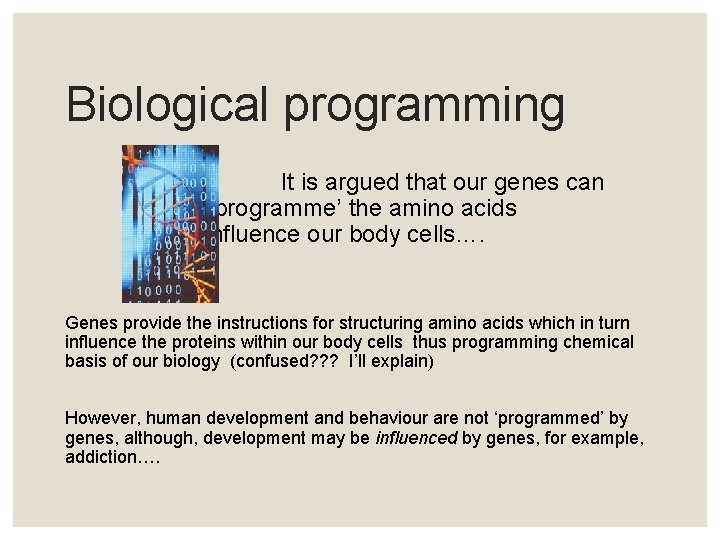 Biological programming It is argued that our genes can ‘programme’ the amino acids which