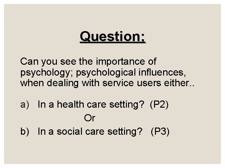 Question; Can you see the importance of psychology; psychological influences, when dealing with service