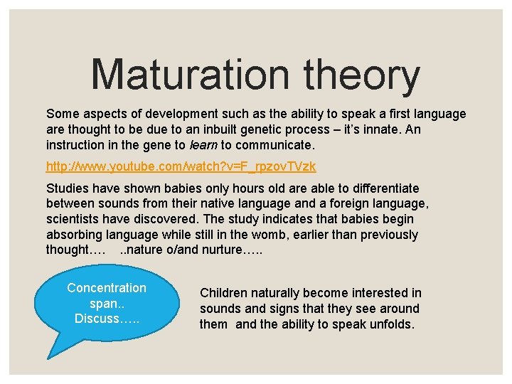 Maturation theory Some aspects of development such as the ability to speak a first