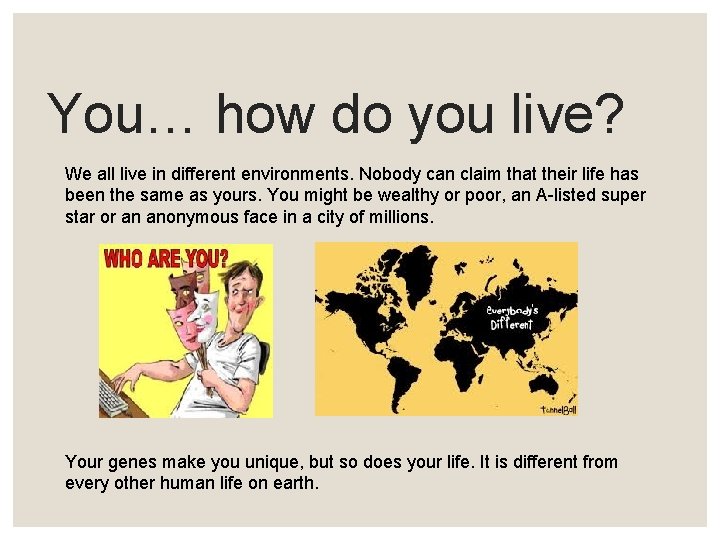 You… how do you live? We all live in different environments. Nobody can claim