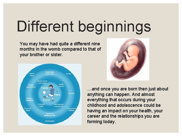 Different beginnings You may have had quite a different nine months in the womb