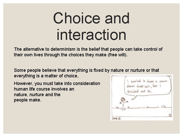 Choice and interaction The alternative to determinism is the belief that people can take