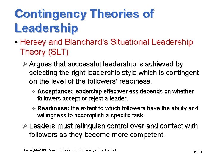 Contingency Theories of Leadership • Hersey and Blanchard’s Situational Leadership Theory (SLT) Ø Argues