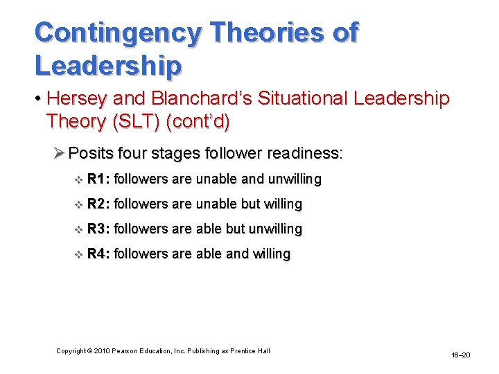 Contingency Theories of Leadership • Hersey and Blanchard’s Situational Leadership Theory (SLT) (cont’d) Ø