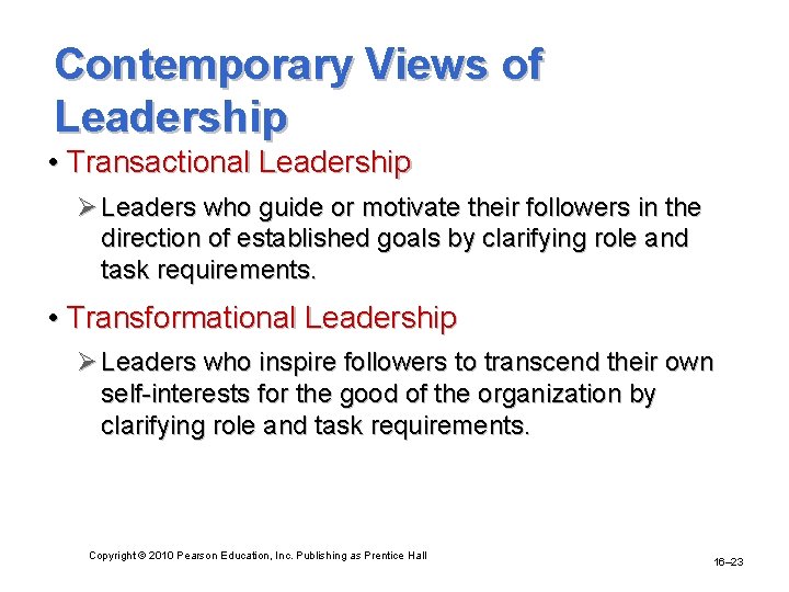 Contemporary Views of Leadership • Transactional Leadership Ø Leaders who guide or motivate their