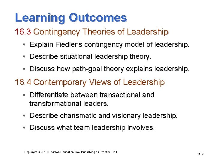 Learning Outcomes 16. 3 Contingency Theories of Leadership • Explain Fiedler’s contingency model of