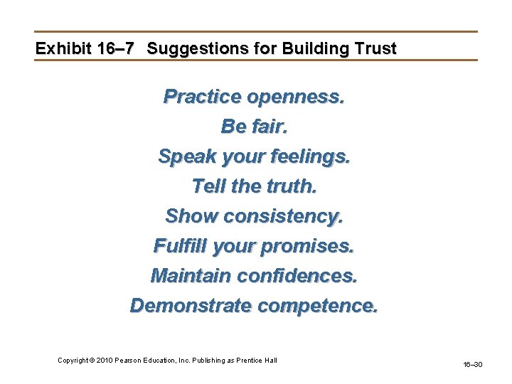 Exhibit 16– 7 Suggestions for Building Trust Practice openness. Be fair. Speak your feelings.