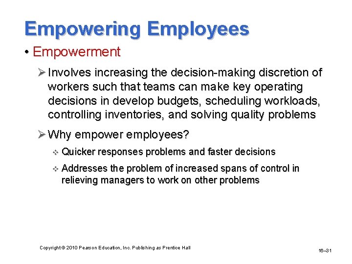 Empowering Employees • Empowerment Ø Involves increasing the decision-making discretion of workers such that