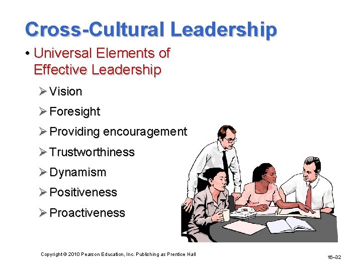 Cross-Cultural Leadership • Universal Elements of Effective Leadership Ø Vision Ø Foresight Ø Providing