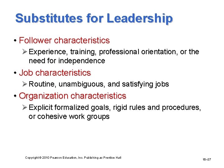 Substitutes for Leadership • Follower characteristics Ø Experience, training, professional orientation, or the need