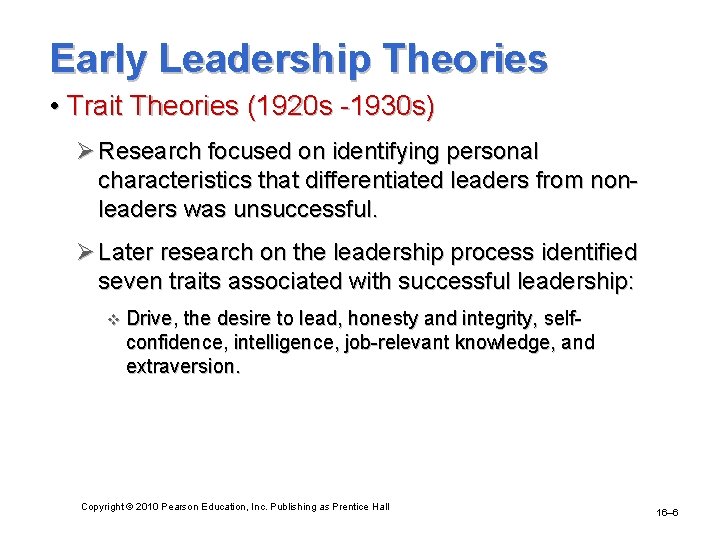 Early Leadership Theories • Trait Theories (1920 s -1930 s) Ø Research focused on