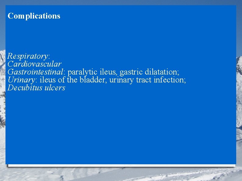 Complications Respiratory: Cardiovascular Gastrointestinal: paralytic ileus, gastric dilatation; Urinary: ileus of the bladder, urinary