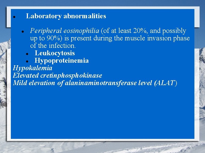 Laboratory abnormalities Peripheral eosinophilia (of at least 20%, and possibly up to 90%) is