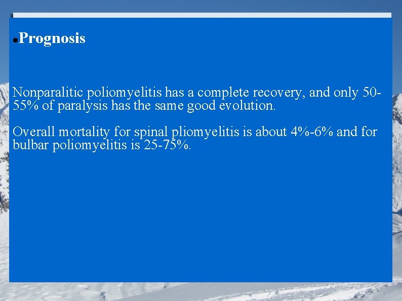  Prognosis Nonparalitic poliomyelitis has a complete recovery, and only 5055% of paralysis has