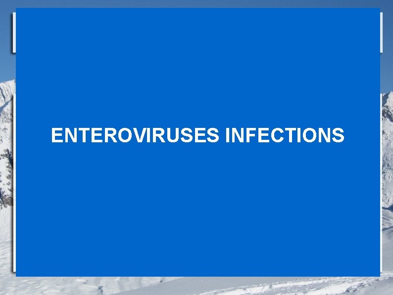 ENTEROVIRUSES INFECTIONS 