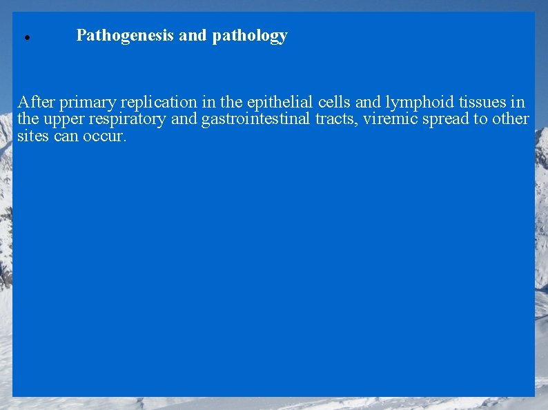  Pathogenesis and pathology After primary replication in the epithelial cells and lymphoid tissues