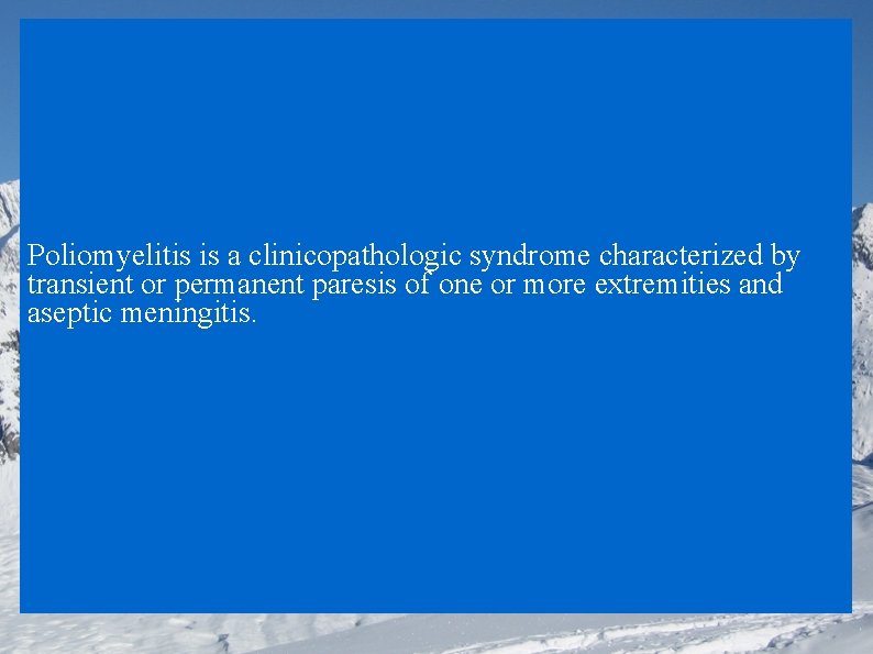 Poliomyelitis is a clinicopathologic syndrome characterized by transient or permanent paresis of one or