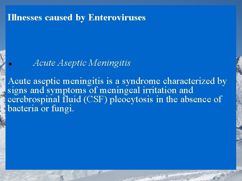 Illnesses caused by Enteroviruses Acute Aseptic Meningitis Acute aseptic meningitis is a syndrome characterized