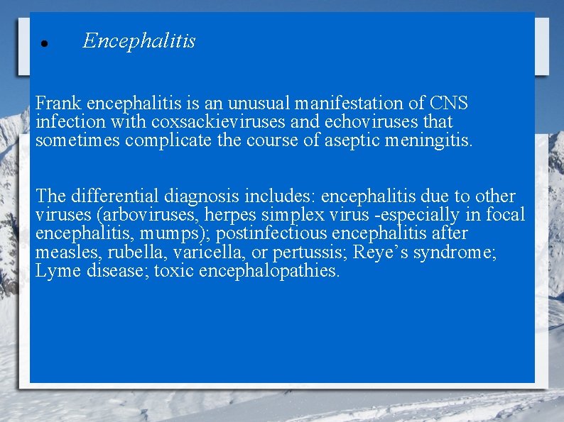 Encephalitis Frank encephalitis is an unusual manifestation of CNS infection with coxsackieviruses and
