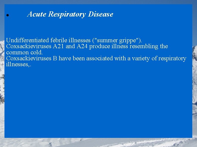  Acute Respiratory Disease Undifferentiated febrile illnesses ("summer grippe"). Coxsackieviruses A 21 and A