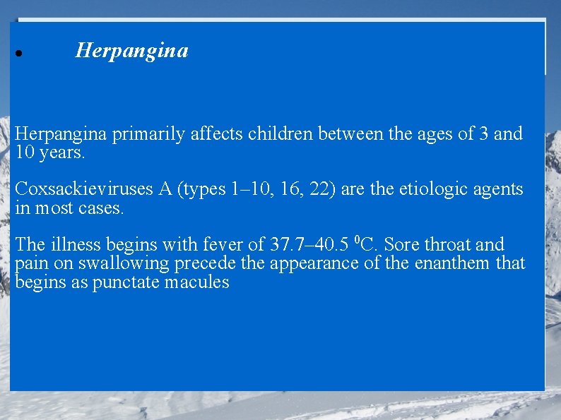  Herpangina primarily affects children between the ages of 3 and 10 years. Coxsackieviruses