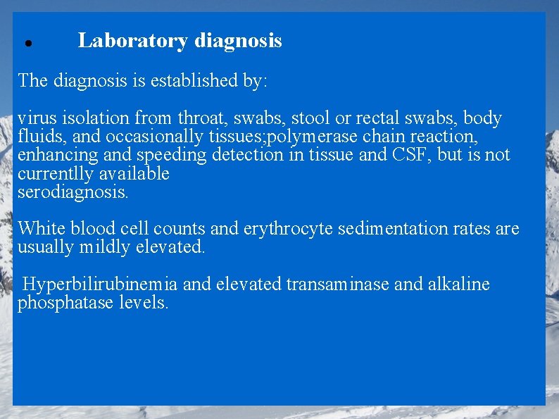  Laboratory diagnosis The diagnosis is established by: virus isolation from throat, swabs, stool