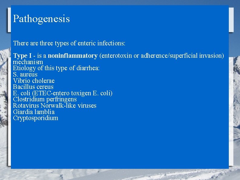 Pathogenesis There are three types of enteric infections: Type I - is a noninflammatory