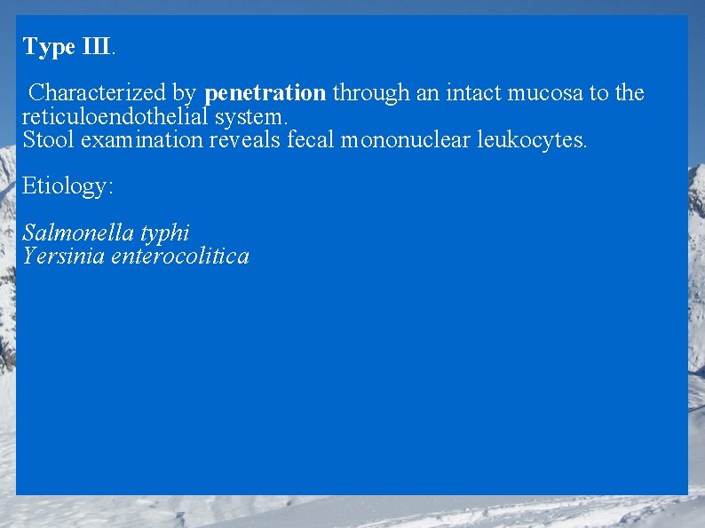 Type III. Characterized by penetration through an intact mucosa to the reticuloendothelial system. Stool