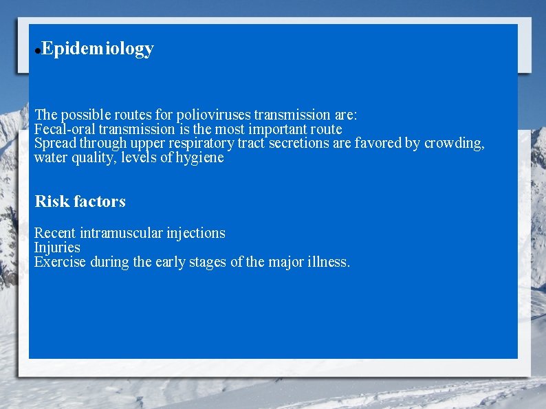 Epidemiology The possible routes for polioviruses transmission are: Fecal-oral transmission is the most important