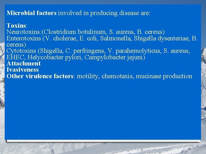 Microbial factors involved in producing disease are: Toxins: Neurotoxins: (Clostridium botulinum, S. aureus, B.