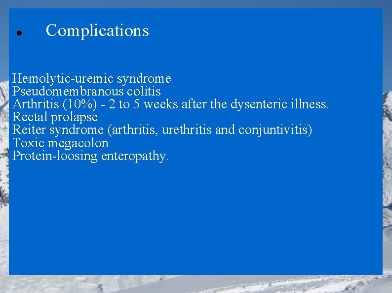  Complications Hemolytic-uremic syndrome Pseudomembranous colitis Arthritis (10%) - 2 to 5 weeks after