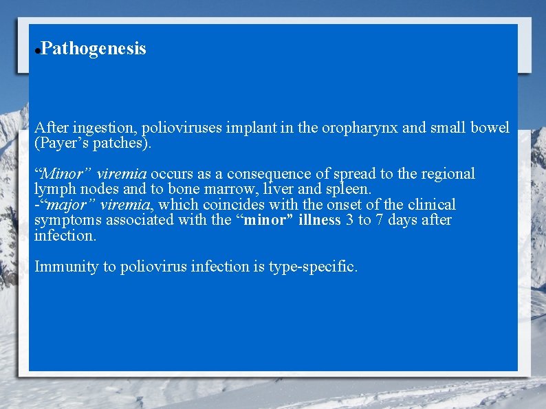 Pathogenesis After ingestion, polioviruses implant in the oropharynx and small bowel (Payer’s patches). “Minor”