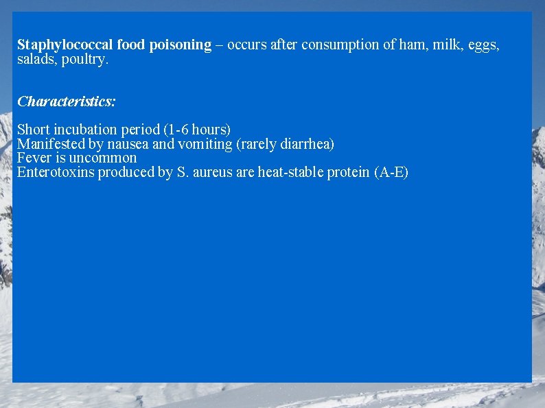Staphylococcal food poisoning – occurs after consumption of ham, milk, eggs, salads, poultry. Characteristics: