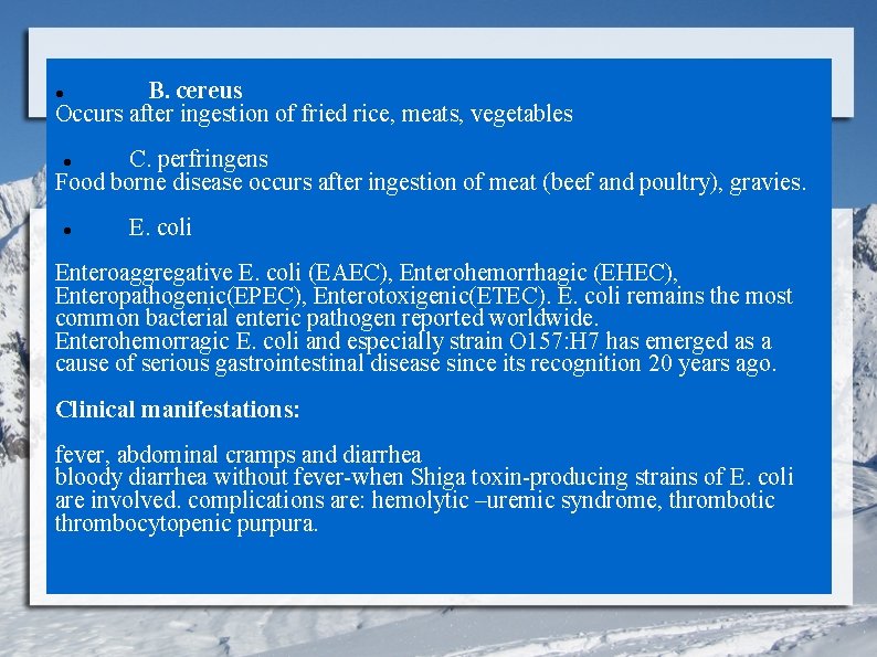 B. cereus Occurs after ingestion of fried rice, meats, vegetables C. perfringens Food borne