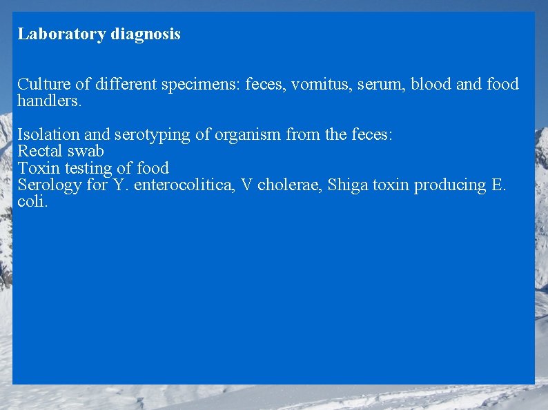 Laboratory diagnosis Culture of different specimens: feces, vomitus, serum, blood and food handlers. Isolation