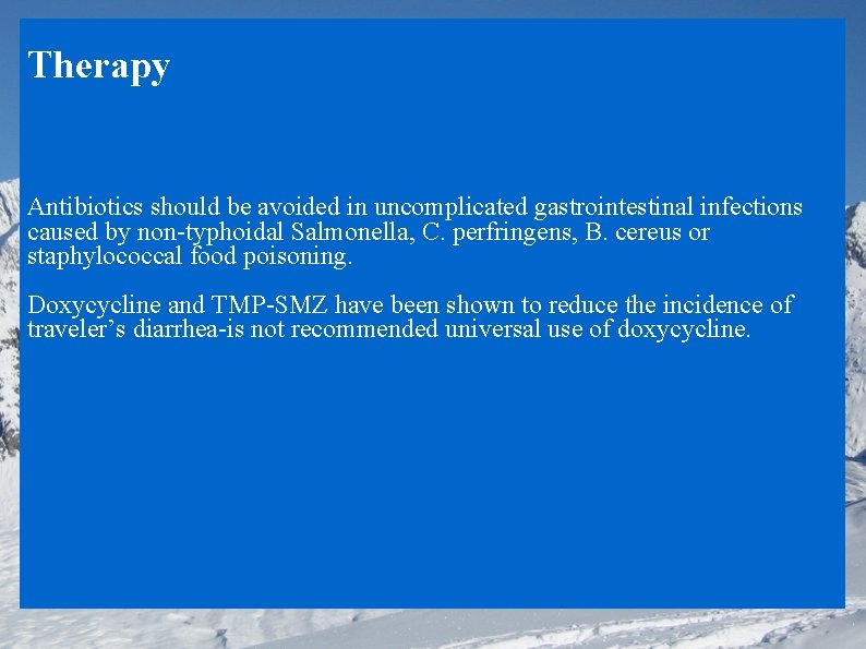 Therapy Antibiotics should be avoided in uncomplicated gastrointestinal infections caused by non-typhoidal Salmonella, C.