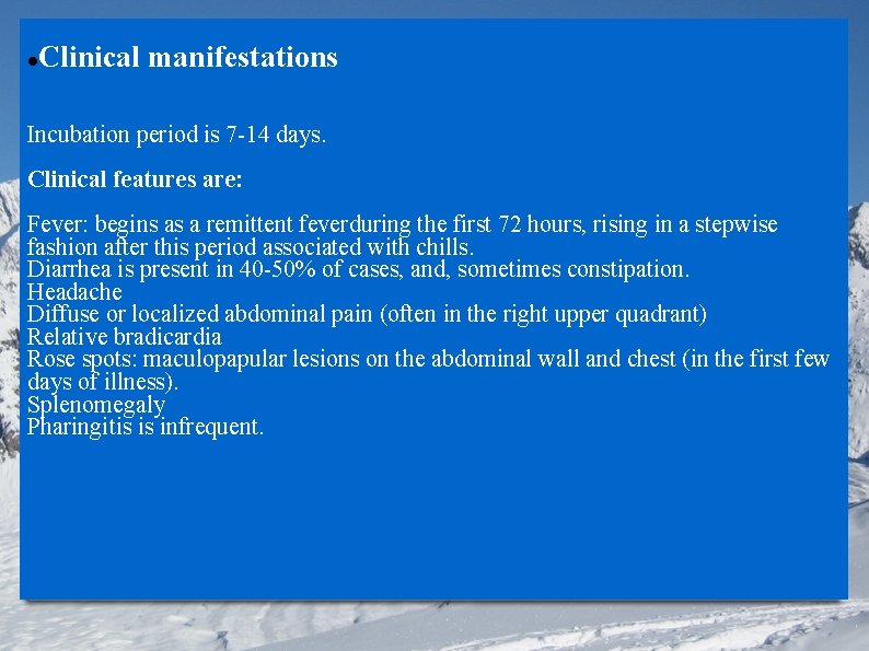 Clinical manifestations Incubation period is 7 -14 days. Clinical features are: Fever: begins as