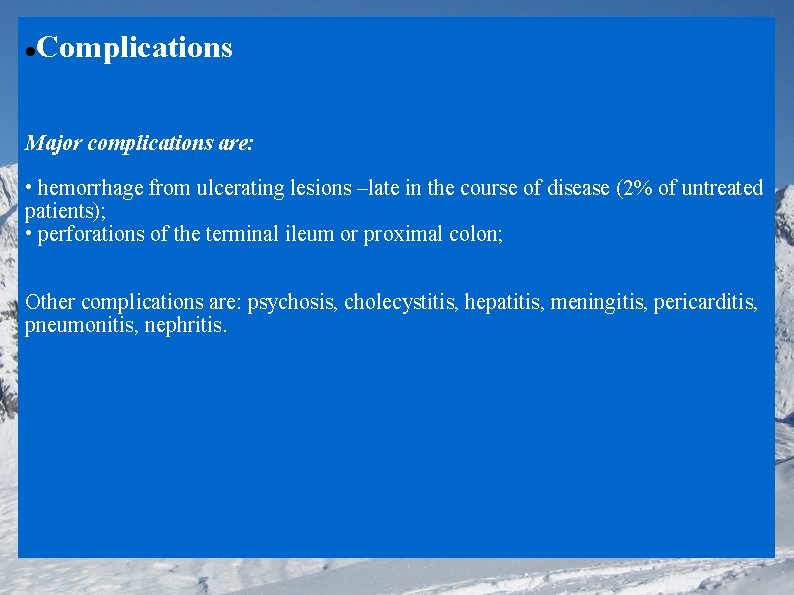  Complications Major complications are: • hemorrhage from ulcerating lesions –late in the course