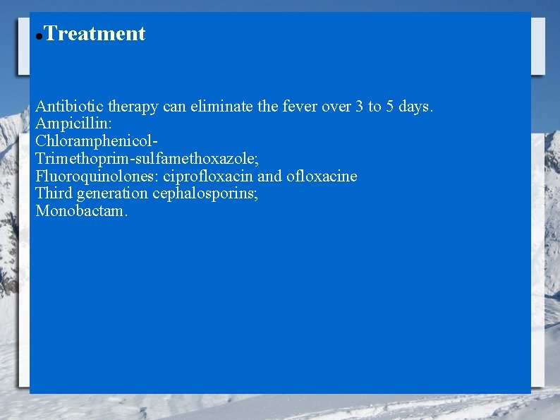  Treatment Antibiotic therapy can eliminate the fever over 3 to 5 days. Ampicillin: