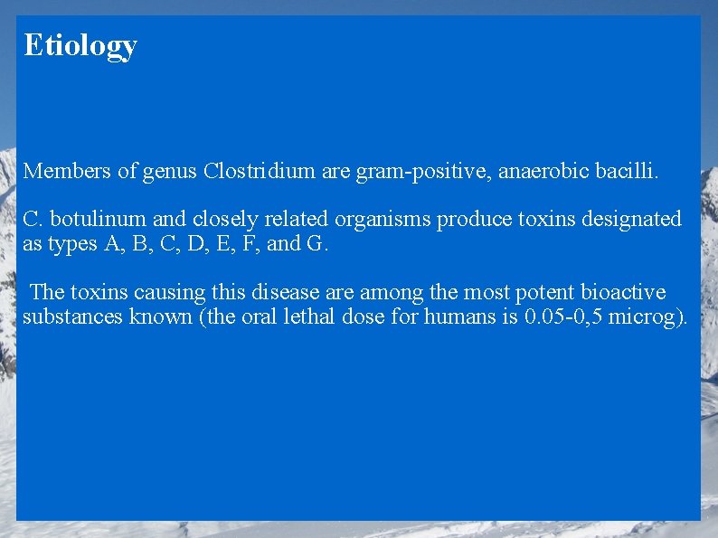 Etiology Members of genus Clostridium are gram-positive, anaerobic bacilli. C. botulinum and closely related