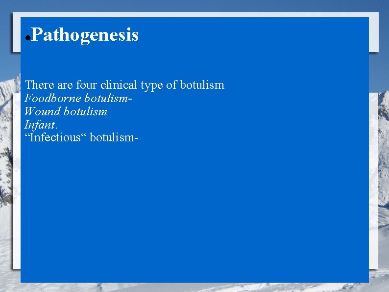  Pathogenesis There are four clinical type of botulism Foodborne botulism. Wound botulism Infant.